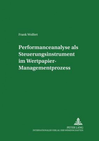 Kniha Performanceanalyse ALS Steuerungsinstrument Im Wertpapier-Managementprozess Frank Wolfert