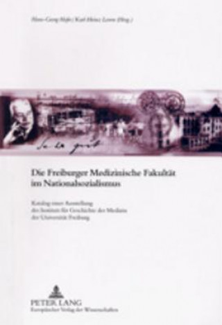 Kniha Die Freiburger Medizinische Fakultaet Im Nationalsozialismus Hans-Georg Hofer