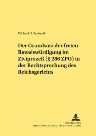 Carte Grundsatz Der Freien Beweiswuerdigung Im Zivilprozess ( 286 Zpo) in Der Rechtsprechung Des Reichsgerichts Michael G. Perband