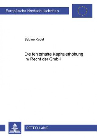Kniha Fehlerhafte Kapitalerhoehung Im Recht Der Gmbh Sabine Kadel