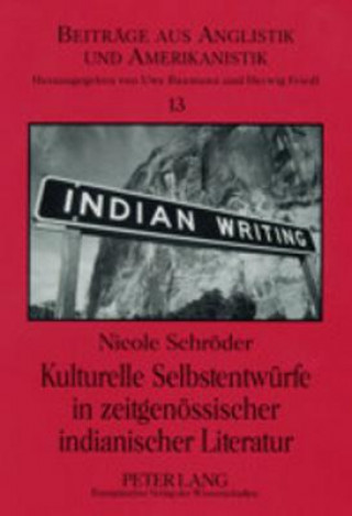 Kniha Kulturelle Selbstentwuerfe in Zeitgenoessischer Indianischer Literatur Nicole Schröder