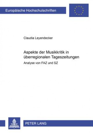 Kniha Aspekte der Musikkritik in ueberregionalen Tageszeitungen Claudia Leyendecker