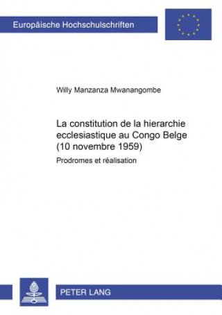 Buch La constitution de la hierarchie ecclesiastique au Congo Belge (10 novembre 1959) Willy Manzanza Mwanangombe