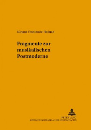 Knjiga Fragmente Zur Musikalischen Postmoderne Mirjana Veselinovic-Hofman