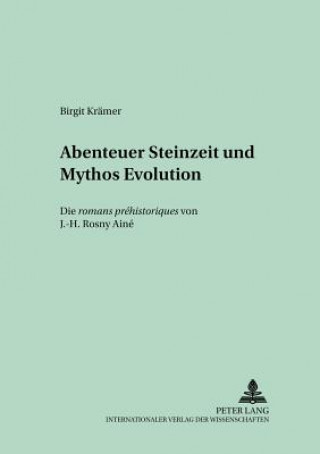 Knjiga Abenteuer Steinzeit und Mythos Evolution Birgit Krämer