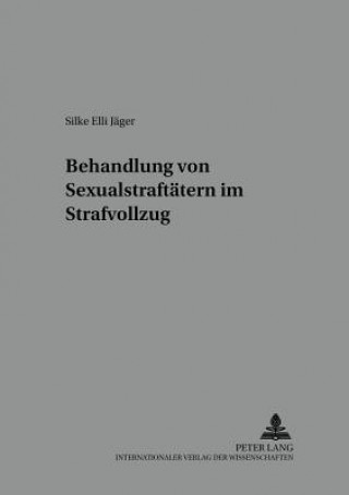 Kniha Behandlung Von Sexualstraftaetern Im Strafvollzug Silke Elli Jäger