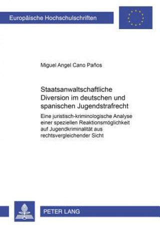 Книга Staatsanwaltschaftliche Diversion Im Deutschen Und Spanischen Jugendstrafrecht Miguel Angel Cano Pa?os