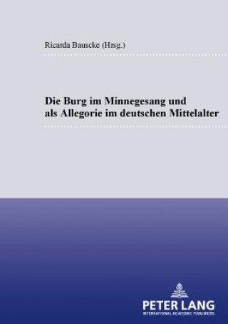 Kniha Burg Im Minnesang Und ALS Allegorie Im Deutschen Mittelalter Ricarda Bauschke