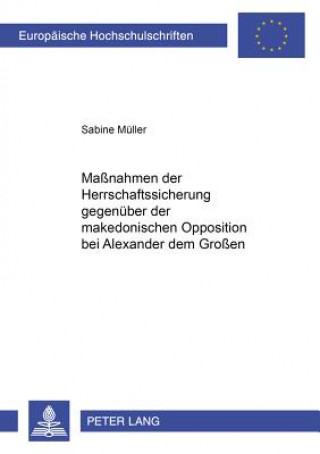 Carte Manahmen der Herrschaftssicherung gegenueber der makedonischen Opposition bei Alexander dem Groen Sabine Müller
