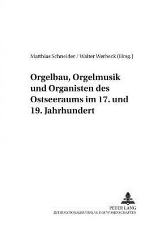 Carte Orgelbau, Orgelmusik Und Organisten Des Ostseeraums Im 17. Und 19. Jahrhundert Matthias Schneider