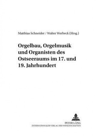 Knjiga Orgelbau, Orgelmusik Und Organisten Des Ostseeraums Im 17. Und 19. Jahrhundert Matthias Schneider