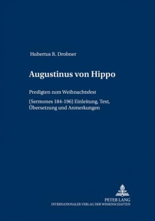 Carte Augustinus von Hippo; Predigten zum Weihnachtsfest (Sermones 184-196)- Einleitung, Text, UEbersetzung und Anmerkungen Hubertus R. Drobner