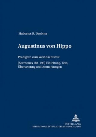 Książka Augustinus von Hippo; Predigten zum Weihnachtsfest (Sermones 184-196)- Einleitung, Text, UEbersetzung und Anmerkungen Hubertus R. Drobner