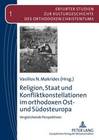 Könyv Religion, Staat Und Konfliktkonstellationen Im Orthodoxen Ost- Und Sudosteuropa Vasilios N. Makrides