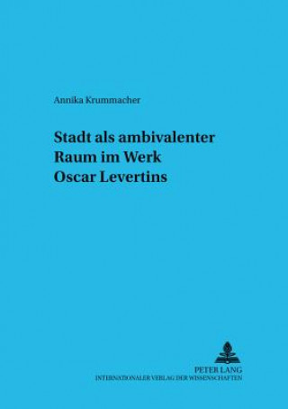 Książka Stadt als ambivalenter Raum im Werk Oscar Levertins Annika Krummacher
