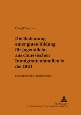 Könyv Die Bedeutung einer guten Bildung fuer Jugendliche aus chinesischen Immigrantenfamilien in der BRD Ching-Ching Pan