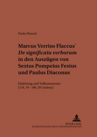 Kniha Marcus Verrius Flaccus' De significatu verborum in den Auszugen von Sextus Pompeius Festus und Paulus Diaconus; Einleitung und Teilkommentar (154, 19 Paolo Pieroni