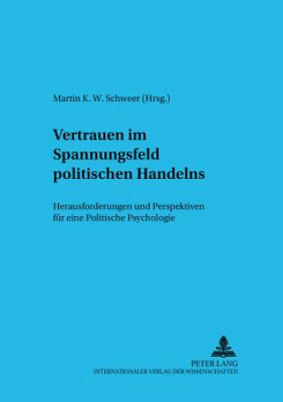 Kniha Vertrauen Im Spannungsfeld Politischen Handelns Martin K. W. Schweer