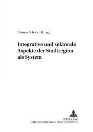 Könyv Integrative Und Sektorale Aspekte Der Stadtregion ALS System Dietmar Scholich