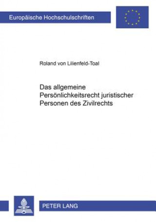 Book Das Allgemeine Persoenlichkeitsrecht Juristischer Personen Des Zivilrechts Roland von Lilienfeld-Toal