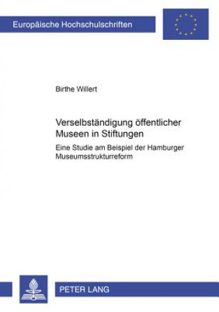 Книга Verselbstaendigung Oeffentlicher Museen in Stiftungen Birthe Willert