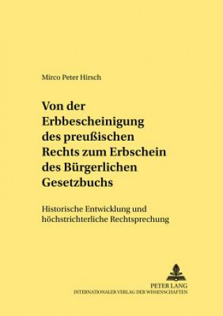 Książka Von Der Erbbescheinigung Des Preussischen Rechts Zum Erbschein Des Buergerlichen Gesetzbuchs Mirco Peter Hirsch