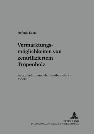 Knjiga Vermarktungsmoeglichkeiten von zertifiziertem Tropenholz Stefanie Kaatz