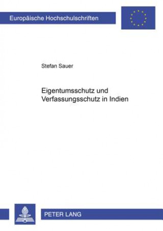 Könyv Eigentumsschutz Und Verfassungsstruktur in Indien Stefan Sauer