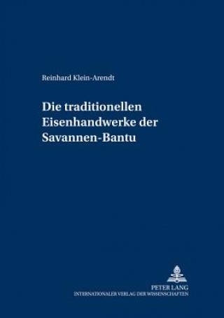 Kniha Die Traditionellen Eisenhandwerke Der Savannen-Bantu Reinhard Klein-Arendt