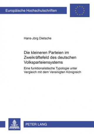 Książka Kleineren Parteien Im Zweikraeftefeld Des Deutschen Volksparteiensystems Hans-Jörg Dietsche