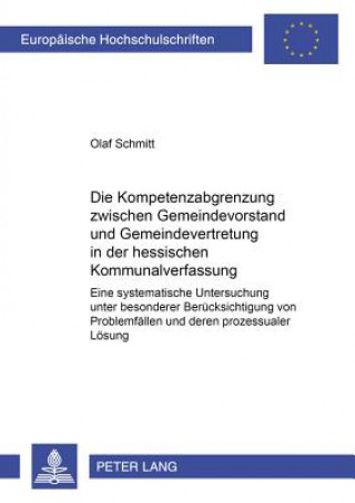 Libro Kompetenzabgrenzung Zwischen Gemeindevorstand Und Gemeindevertretung in Der Hessischen Kommunalverfassung Olaf Schmitt