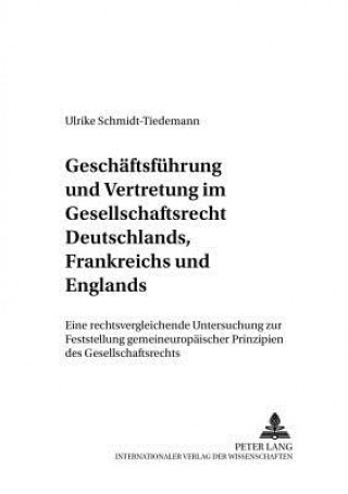 Carte Geschaeftsfuehrung Und Vertretung Im Gesellschaftsrecht Deutschlands, Frankreichs Und Englands Ulrike Schmidt-Tiedemann