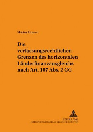 Book Verfassungsrechtlichen Grenzen Des Horizontalen Laenderfinanzausgleichs Nach Art. 107 ABS. 2 Gg Markus Lintner