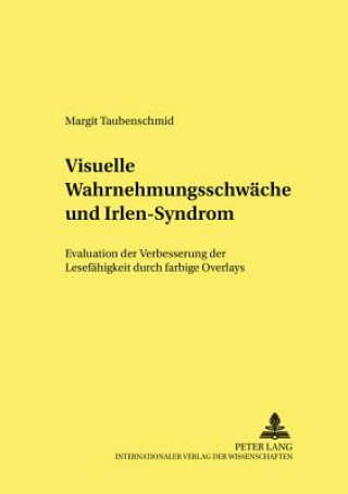 Książka Visuelle Wahrnehmungsschwache und Irlen-Syndrom; Evaluation der Verbesserung der Lesefahigkeit durch farbige Overlays Margit Taubenschmid