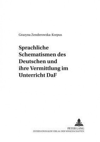 Kniha Sprachliche Schematismen Des Deutschen Und Ihre Vermittlung Im Unterricht Daf Grazyna Zenderowska-Korpus