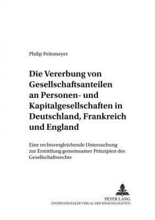 Carte Die Vererbung Von Gesellschaftsanteilen an Personen- Und Kapitalgesellschaften in Deutschland, Frankreich Und England Philip Peitsmeyer