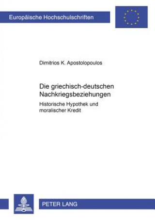 Carte Die griechisch-deutschen Nachkriegsbeziehungen Dimitrios K. Apostolopoulos
