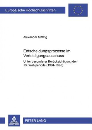 Książka Entscheidungsprozesse Im Verteidigungsausschuss Alexander Mätzig