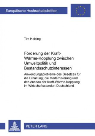 Könyv Foerderung der Kraft-Waerme-Kopplung zwischen Umweltpolitik und Bestandsschutzinteressen Tim Heitling