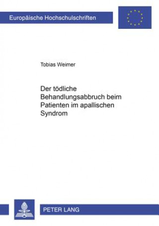 Könyv Der Toedliche Behandlungsabbruch Beim Patienten Im Apallischen Syndrom Tobias Weimer