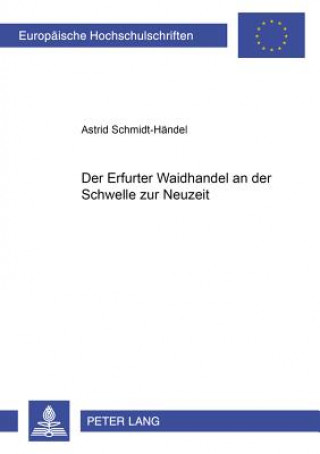 Carte Erfurter Waidhandel an Der Schwelle Zur Neuzeit Astrid Schmidt-Händel