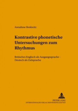Könyv Kontrastive Phonetische Untersuchungen Zum Rhythmus Annaliese Benkwitz