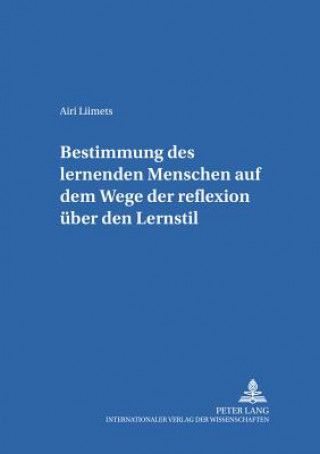 Könyv Bestimmung Des Lernenden Menschen Auf Dem Wege Der Reflexion Ueber Den Lernstil Airi Liimets
