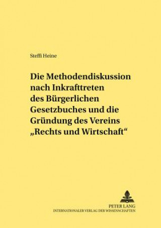 Kniha Methodendiskussion Nach Inkrafttreten Des Buergerlichen Gesetzbuches Und Die Gruendung Des Vereins Recht Und Wirtschaft Steffi Heine