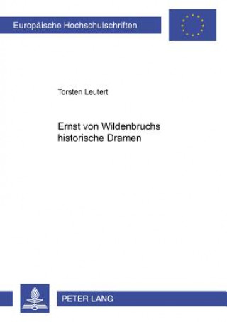 Livre Ernst Von Wildenbruchs Historische Dramen Torsten Leutert