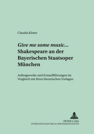 Buch Give me some music... Shakespeare an der Bayerischen Staatsoper Muenchen Claudia Küster