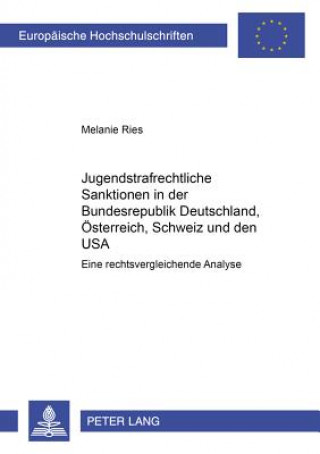 Книга Jugendstrafrechtliche Sanktionen in Der Bundesrepublik Deutschland, Oesterreich, Schweiz Und Den USA Melanie Ries