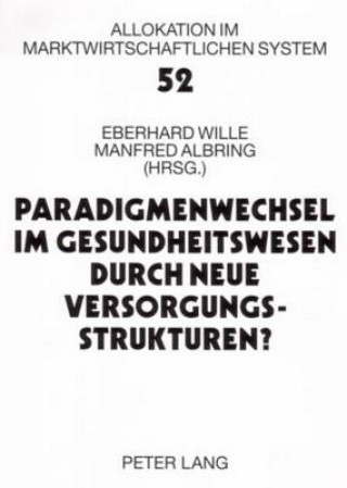 Kniha Paradigmenwechsel Im Gesundheitswesen Durch Neue Versorgungsstrukturen? Eberhard Wille