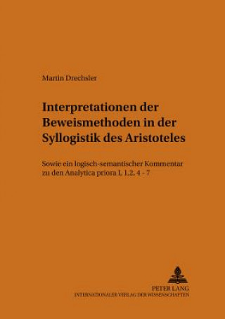 Kniha Interpretationen Der Beweismethoden in Der Syllogistik Des Aristoteles Martin Drechsler