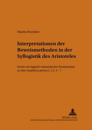 Book Interpretationen Der Beweismethoden in Der Syllogistik Des Aristoteles Martin Drechsler